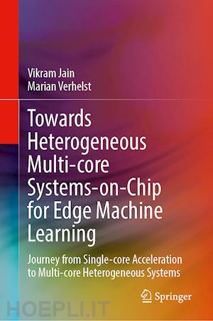 jain vikram; verhelst marian - towards heterogeneous multi-core systems-on-chip for edge machine learning