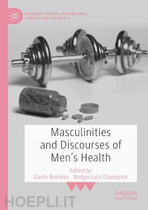 brookes gavin (curatore); chalupnik malgorzata (curatore) - masculinities and discourses of men's health