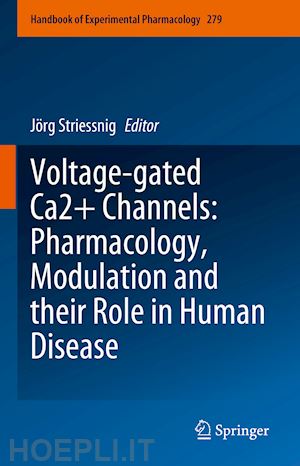 striessnig jörg (curatore) - voltage-gated ca2+ channels: pharmacology, modulation and their role in human disease