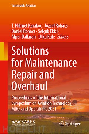 karakoc t. hikmet (curatore); rohács józsef (curatore); rohács dániel (curatore); ekici selçuk (curatore); dalkiran alper (curatore); kale utku (curatore) - solutions for maintenance repair and overhaul