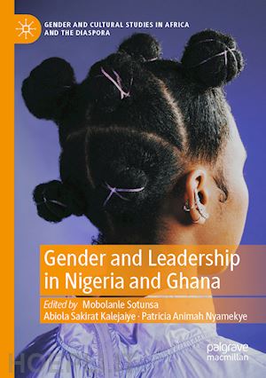 sotunsa mobolanle (curatore); kalejaiye abiola sakirat (curatore); nyamekye patricia animah (curatore) - gender and leadership in nigeria and ghana