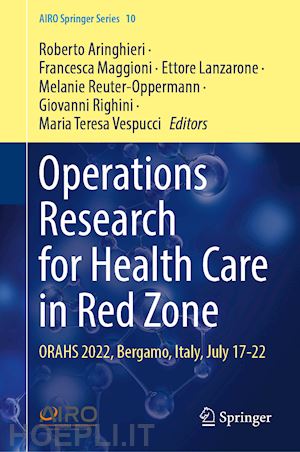 aringhieri roberto (curatore); maggioni francesca (curatore); lanzarone ettore (curatore); reuter-oppermann melanie (curatore); righini giovanni (curatore); vespucci maria teresa (curatore) - operations research for health care in red zone