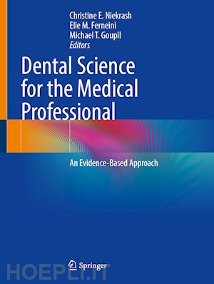 niekrash christine e. (curatore); ferneini elie m. (curatore); goupil michael t. (curatore) - dental science for the medical professional
