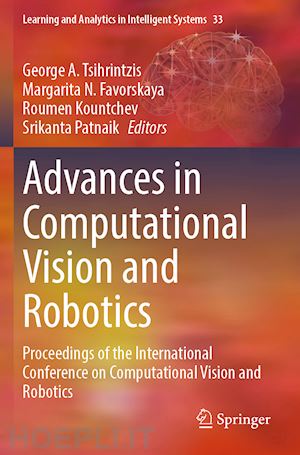 tsihrintzis george a. (curatore); favorskaya margarita n. (curatore); kountchev roumen (curatore); patnaik srikanta (curatore) - advances in computational vision and robotics