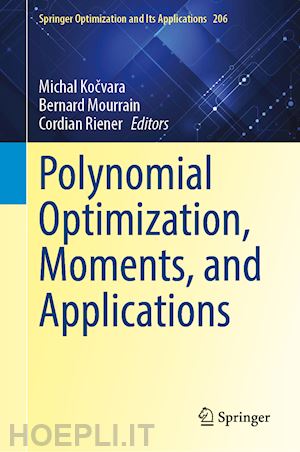 kocvara michal (curatore); mourrain bernard (curatore); riener cordian (curatore) - polynomial optimization, moments, and applications