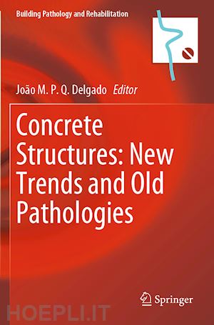 delgado joão m. p. q. (curatore) - concrete structures: new trends and old pathologies