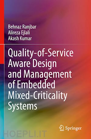 ranjbar behnaz; ejlali alireza; kumar akash - quality-of-service aware design and management of embedded mixed-criticality systems