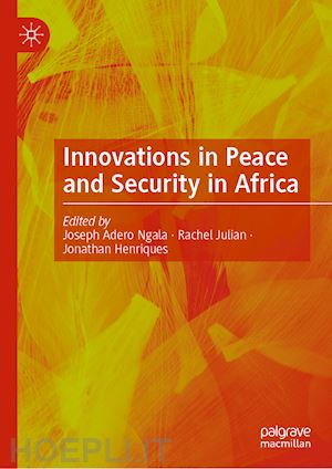ngala joseph adero (curatore); julian rachel (curatore); henriques jonathan (curatore) - innovations in peace and security in africa