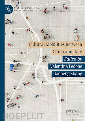 pedone valentina (curatore); zhang gaoheng (curatore) - cultural mobilities between china and italy