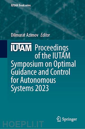 azimov dilmurat (curatore) - proceedings of the iutam symposium on optimal guidance and control for autonomous systems 2023