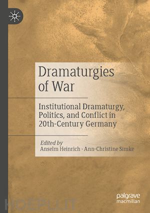 heinrich anselm (curatore); simke ann-christine (curatore) - dramaturgies of war