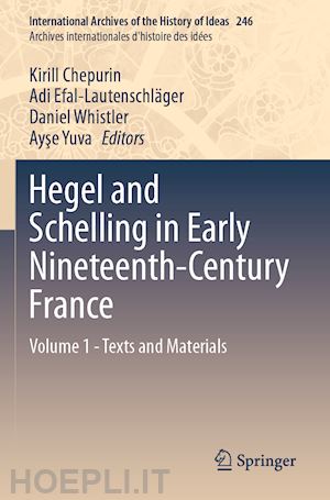 chepurin kirill (curatore); efal-lautenschläger adi (curatore); whistler daniel (curatore); yuva ayse (curatore) - hegel and schelling in early nineteenth-century france