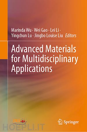 wu marinda (curatore); gao wei (curatore); li lei (curatore); lu yingchun (curatore); liu jingbo louise (curatore) - advanced materials for multidisciplinary applications