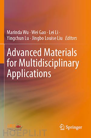 wu marinda (curatore); gao wei (curatore); li lei (curatore); lu yingchun (curatore); liu jingbo louise (curatore) - advanced materials for multidisciplinary applications