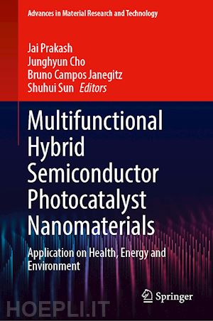 prakash jai (curatore); cho junghyun (curatore); campos janegitz bruno (curatore); sun shuhui (curatore) - multifunctional hybrid semiconductor photocatalyst nanomaterials