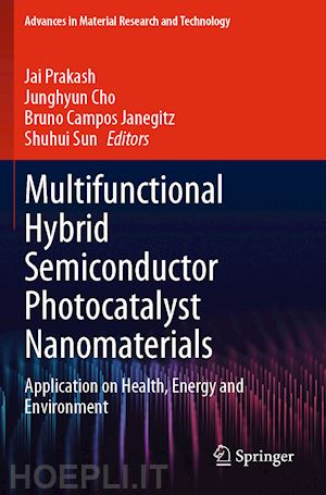 prakash jai (curatore); cho junghyun (curatore); campos janegitz bruno (curatore); sun shuhui (curatore) - multifunctional hybrid semiconductor photocatalyst nanomaterials