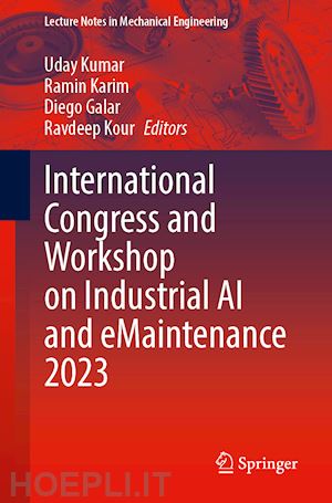 kumar uday (curatore); karim ramin (curatore); galar diego (curatore); kour ravdeep (curatore) - international congress and workshop on industrial ai and emaintenance 2023