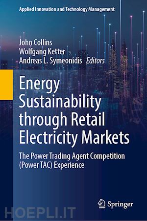 collins john (curatore); ketter wolfgang (curatore); symeonidis andreas l. (curatore) - energy sustainability through retail electricity markets