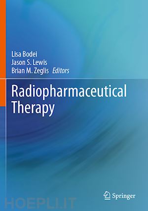 bodei lisa (curatore); lewis jason s. (curatore); zeglis brian m. (curatore) - radiopharmaceutical therapy