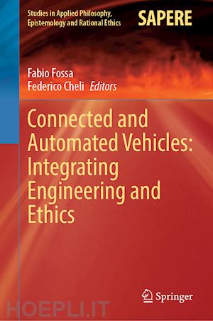 fossa fabio (curatore); cheli federico (curatore) - connected and automated vehicles: integrating engineering and ethics