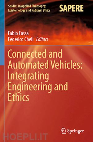 fossa fabio (curatore); cheli federico (curatore) - connected and automated vehicles: integrating engineering and ethics