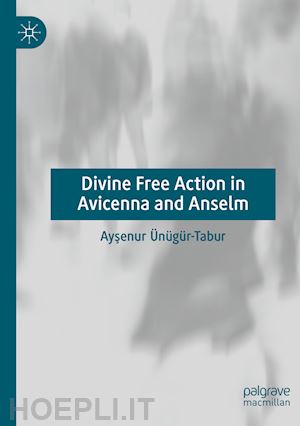 Ünügür-tabur aysenur - divine free action in avicenna and anselm