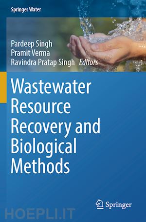 singh pardeep (curatore); verma pramit (curatore); singh ravindra pratap (curatore) - wastewater resource recovery and biological methods