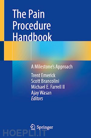 emerick trent (curatore); brancolini scott (curatore); farrell ii michael e. (curatore); wasan ajay (curatore) - the pain procedure handbook