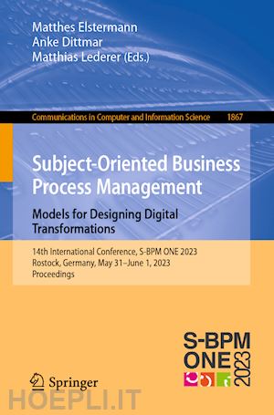 elstermann matthes (curatore); dittmar anke (curatore); lederer matthias (curatore) - subject-oriented business process management. models for designing digital transformations