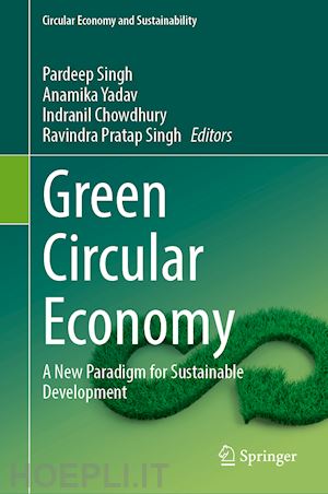 singh pardeep (curatore); yadav anamika (curatore); chowdhury indranil (curatore); singh ravindra pratap (curatore) - green circular economy