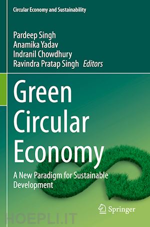 singh pardeep (curatore); yadav anamika (curatore); chowdhury indranil (curatore); singh ravindra pratap (curatore) - green circular economy