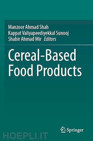 shah manzoor ahmad (curatore); valiyapeediyekkal sunooj kappat (curatore); mir shabir ahmad (curatore) - cereal-based food products