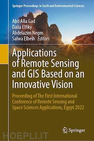 gad abd alla (curatore); elfiky dalia (curatore); negm abdelazim (curatore); elbeih salwa (curatore) - applications of remote sensing and gis based on an innovative vision