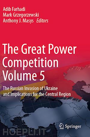 farhadi adib (curatore); grzegorzewski mark (curatore); masys anthony j. (curatore) - the great power competition volume 5