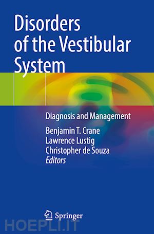 crane benjamin t. (curatore); lustig lawrence (curatore); de souza christopher (curatore) - disorders of the vestibular system