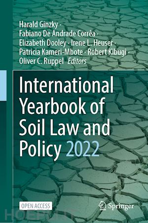 ginzky harald (curatore); de andrade corrêa fabiano (curatore); dooley elizabeth (curatore); heuser irene l. (curatore); kameri-mbote patricia (curatore); kibugi robert (curatore); ruppel oliver c. (curatore) - international yearbook of soil law and policy 2022