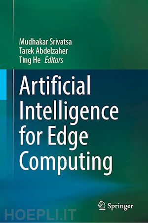 srivatsa mudhakar (curatore); abdelzaher tarek (curatore); he ting (curatore) - artificial intelligence for edge computing