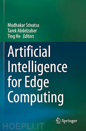 srivatsa mudhakar (curatore); abdelzaher tarek (curatore); he ting (curatore) - artificial intelligence for edge computing