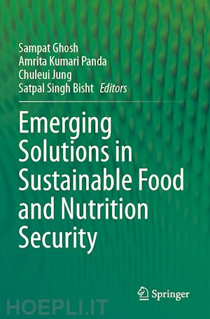 ghosh sampat (curatore); kumari panda amrita (curatore); jung chuleui (curatore); singh bisht satpal (curatore) - emerging solutions in sustainable food and nutrition security