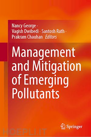 george nancy (curatore); dwibedi vagish (curatore); rath santosh kumar (curatore); chauhan prakram singh (curatore) - management and mitigation of emerging pollutants