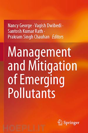 george nancy (curatore); dwibedi vagish (curatore); rath santosh kumar (curatore); chauhan prakram singh (curatore) - management and mitigation of emerging pollutants