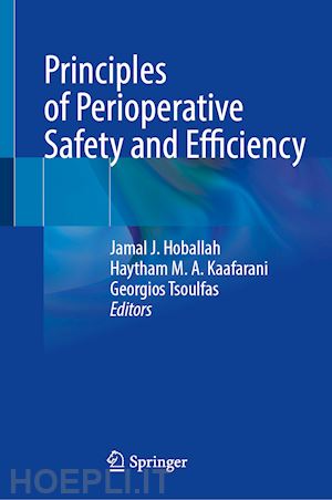 hoballah jamal j (curatore); kaafarani haytham ma (curatore); tsoulfas georgios (curatore) - principles of perioperative safety and efficiency