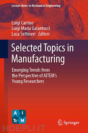 carrino luigi (curatore); galantucci luigi maria (curatore); settineri luca (curatore) - selected topics in manufacturing