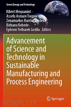 mequanint kibret (curatore); tsegaw assefa asmare (curatore); sendekie zenamarkos bantie (curatore); kebede birhanu (curatore); yetbarek gedilu ephrem (curatore) - advancement of science and technology in sustainable manufacturing and process engineering