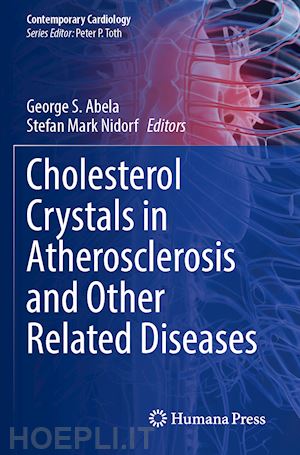 abela george s. (curatore); nidorf stefan mark (curatore) - cholesterol crystals in atherosclerosis and other related diseases