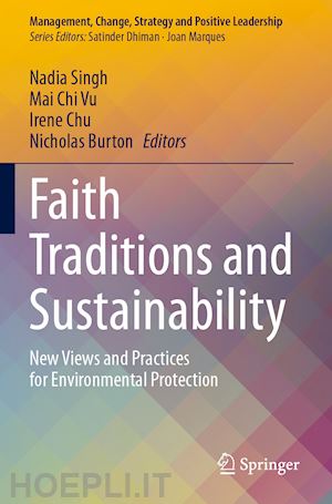 singh nadia (curatore); vu mai chi (curatore); chu irene (curatore); burton nicholas (curatore) - faith traditions and sustainability