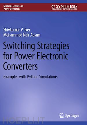 iyer shivkumar v.; aalam mohammad nair - switching strategies for power electronic converters