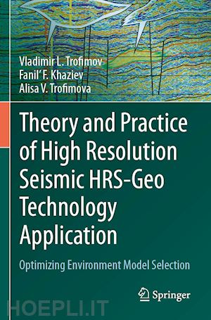 trofimov vladimir l.; khaziev fanil' f.; trofimova alisa v. - theory and practice of high resolution seismic hrs-geo technology application