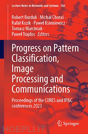 burduk robert (curatore); choras michal (curatore); kozik rafal (curatore); ksieniewicz pawel (curatore); marciniak tomasz (curatore); trajdos pawel (curatore) - progress on pattern classification, image processing and communications