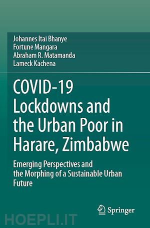 bhanye johannes itai; mangara fortune; matamanda abraham r.; kachena lameck - covid-19 lockdowns and the urban poor in harare, zimbabwe